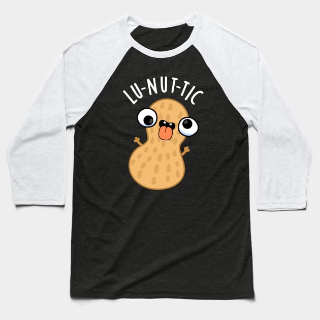 Lu-nut-ic Funny Peanut Puns Baseball T-Shirt by punnybone